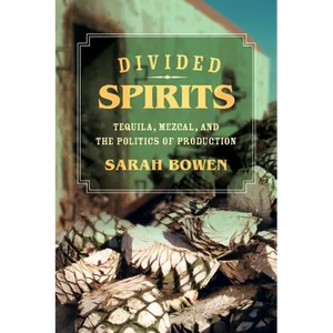 Divided Spirits: Tequila, Mezcal, and the Politics of Production Volume 56 - Paperback