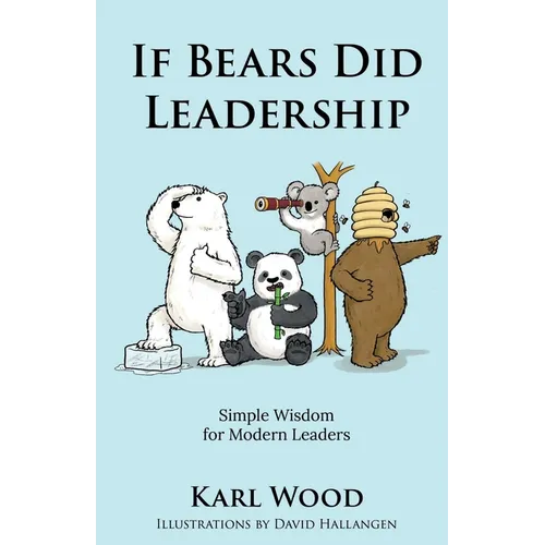 If Bears Did Leadership: Simple Wisdom for Modern Leaders - Paperback