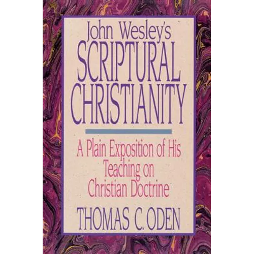 John Wesley's Scriptural Christianity: A Plain Exposition of His Teaching on Christian Doctrine - Paperback
