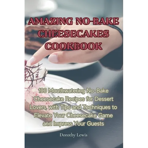 Amazing No-Bake Cheesecakes Cookbook - Paperback