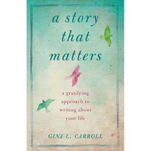 A Story That Matters: A Gratifying Approach to Writing about Your Life - Paperback