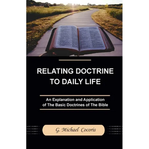 Relating Doctrine to Daily Life: An Explanation and Application of The Basic Doctrines of The Bible - Paperback