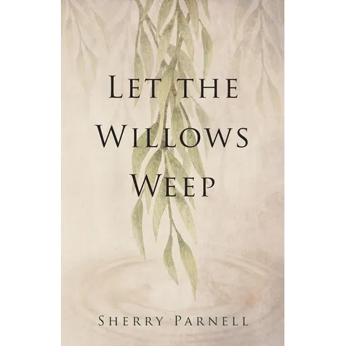 Let the Willows Weep - Paperback
