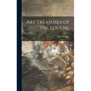 Art Treasures of the Louvre; - Hardcover