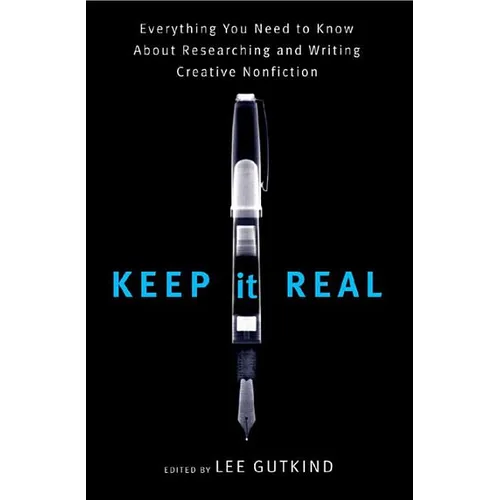 Keep It Real: Everything You Need to Know about Researching and Writing Creative Nonfiction - Paperback