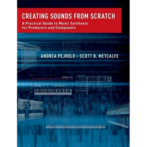 Creating Sounds from Scratch: A Practical Guide to Music Synthesis for Producers and Composers - Paperback