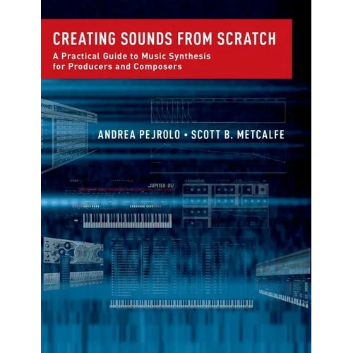 Creating Sounds from Scratch: A Practical Guide to Music Synthesis for Producers and Composers - Paperback