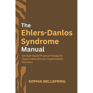 The Ehlers-Danlos Syndrome Manual: Strength-Based Physical Therapy for Hypermobile EDS and Hypermobility Disorders - Paperback