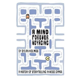 A Mind Forever Voyaging: A History of Storytelling in Video Games - Paperback
