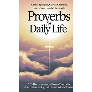 Proverbs for Daily Life: A 31-Day Devotional to Deepen Your Faith, Gain Understanding, and Live with God's Wisdom - Hardcover