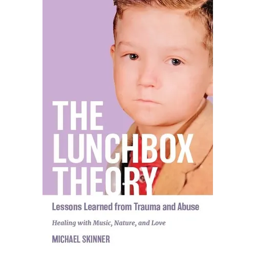 The Lunchbox Theory: Lessons Learned from Trauma and Abuse - Paperback