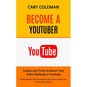Become a Youtuber: Tactics and Tricks to Boost Your Video Ranking on Youtube (Make Money Off of Youtube& Tips Tricks and Secrets for Youtube Success) - Paperback