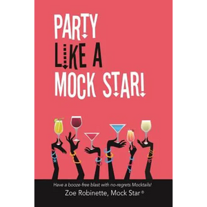 Party Like A Mock Star!: Have a Booze-free Blast with no-regrets Mocktails! - Paperback