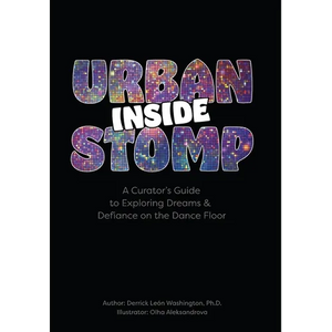 Inside Urban Stomp: A Curator's Guide to Dreams & Defiance on the Dance Floor - Paperback