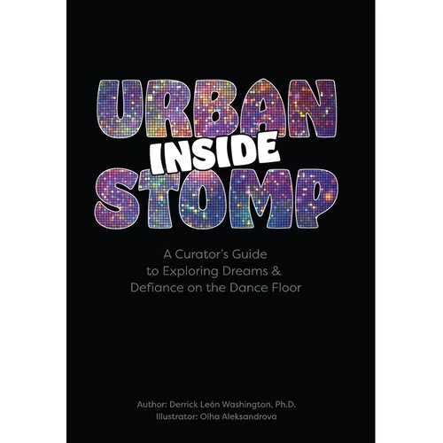 Inside Urban Stomp: A Curator's Guide to Dreams & Defiance on the Dance Floor - Paperback