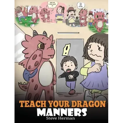 Teach Your Dragon Manners: Train Your Dragon To Be Respectful. A Cute Children Story To Teach Kids About Manners, Respect and How To Behave. - Hardcover