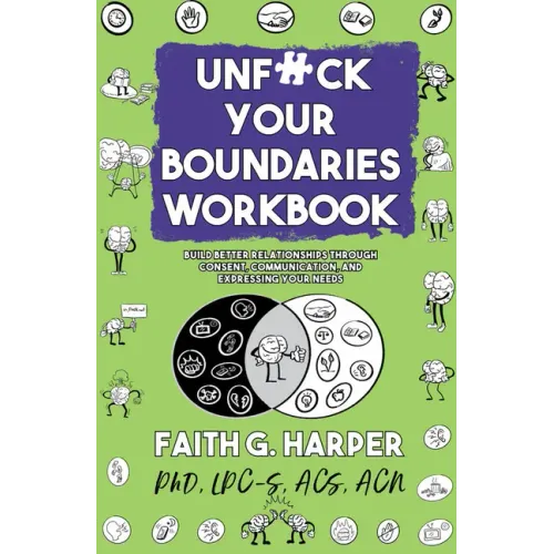 Unfuck Your Boundaries Workbook: Build Better Relationships Through Consent, Communication, and Expressing Your Needs: Build Better Relationships Thro - Paperback