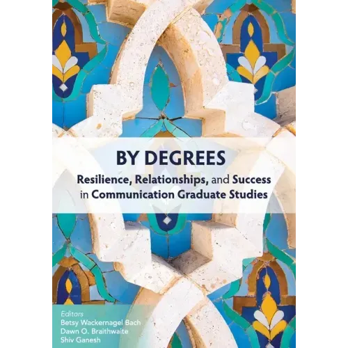 By Degrees: Resilience, Relationships, and Success in Communication Graduate Studies - Paperback