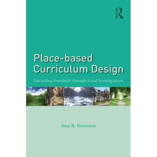 Place-based Curriculum Design: Exceeding Standards through Local Investigations - Paperback