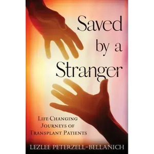 Saved by a Stranger: Life Changing Journeys of Transplant Patients - Paperback