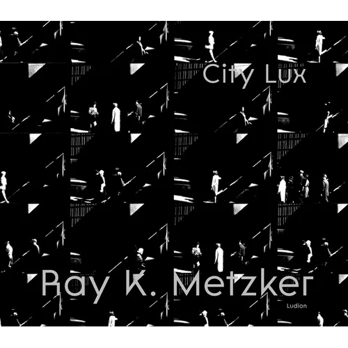 Ray K. Metzker: City Lux - Hardcover