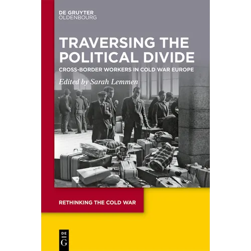 Traversing the Political Divide: Cross-Border Workers in Cold War Europe - Hardcover