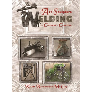 The Art of Sculpture Welding: From Concept to Creation - Paperback