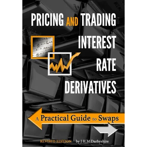 Pricing and Trading Interest Rate Derivatives: A Practical Guide to Swaps - Paperback