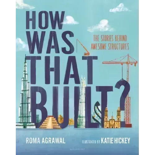 How Was That Built?: The Stories Behind Awesome Structures - Hardcover