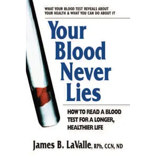 Your Blood Never Lies: How to Read a Blood Test for a Longer, Healthier Life - Paperback