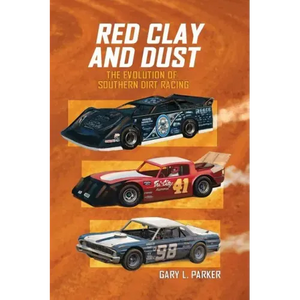 Red Clay and Dust: The Evolution of Southern Dirt Racing - Paperback