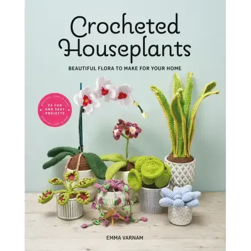 Crocheted Houseplants: Beautiful Flora to Make for Your Home - Paperback