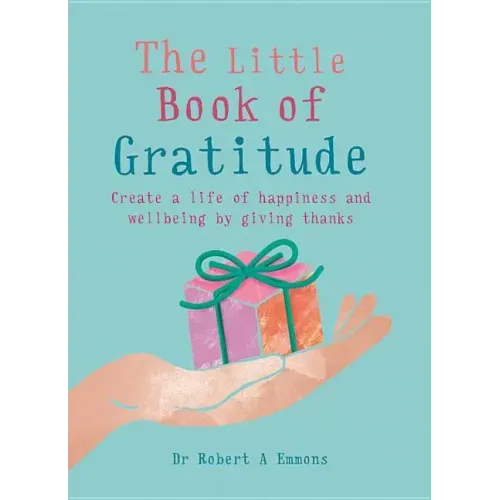 The Little Book of Gratitude: Create a Life of Happiness and Wellbeing by Giving Thanks - Paperback