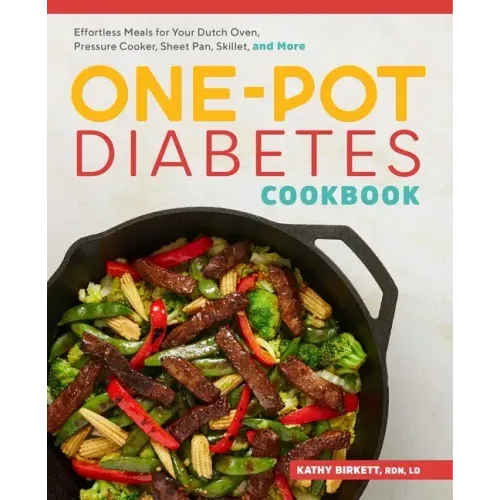 The One-Pot Diabetes Cookbook: Effortless Meals for Your Dutch Oven, Pressure Cooker, Sheet Pan, Skillet, and More - Paperback