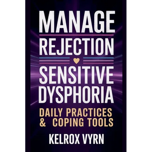 Manage Rejection Sensitive Dysphoria: Daily Practices & Coping Tools - Paperback