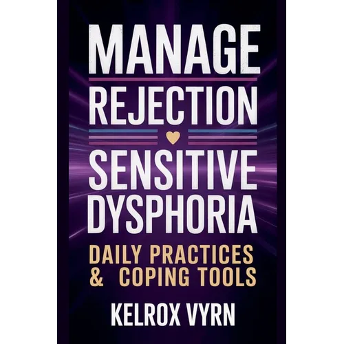Manage Rejection Sensitive Dysphoria: Daily Practices & Coping Tools - Paperback