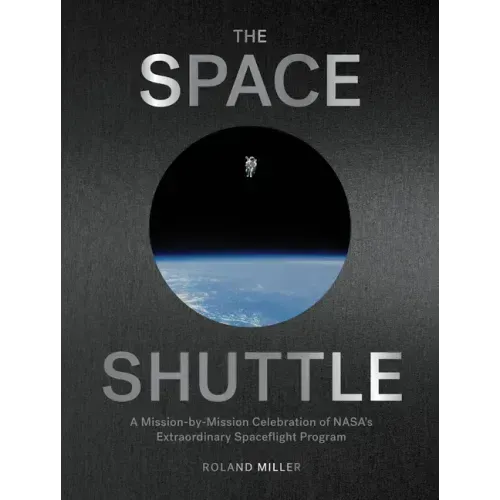 The Space Shuttle: A Mission-By-Mission Celebration of Nasa's Extraordinary Spaceflight Program - Hardcover