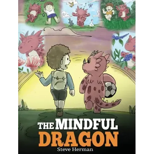 The Mindful Dragon: A Dragon Book about Mindfulness. Teach Your Dragon To Be Mindful. A Cute Children Story to Teach Kids about Mindfulness, Focus and - Hardcover