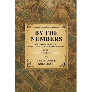 By the Numbers: Beginners' Guide To Collecting Foreign Paper Money Book 1 - Paperback
