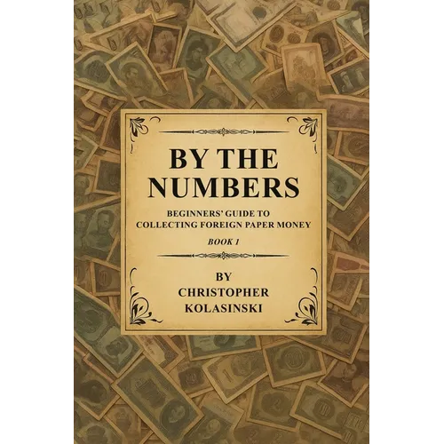 By the Numbers: Beginners' Guide To Collecting Foreign Paper Money Book 1 - Paperback