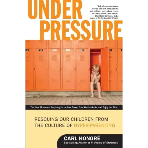 Under Pressure: Rescuing Our Children from the Culture of Hyper-Parenting - Paperback