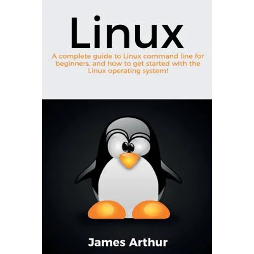 Linux: A complete guide to Linux command line for beginners, and how to get started with the Linux operating system! - Paperback