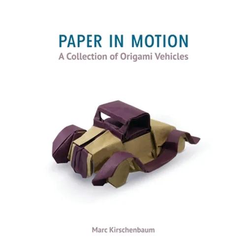 Paper in Motion: A Collection of Origami Vehicles - Paperback