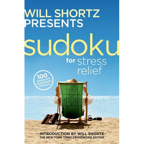 Will Shortz Presents Sudoku for Stress Relief: 100 Wordless Crossword Puzzles - Paperback