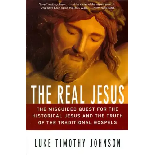 The Real Jesus: The Misguided Quest for the Historical Jesus and the Truth of the Traditional Go - Paperback