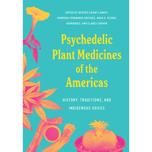 Psychedelic Plant Medicines of the Americas: History, Traditions, and Indigenous Voices - Paperback