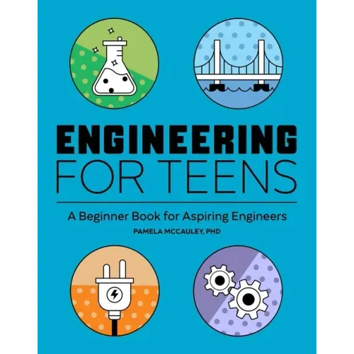 Engineering for Teens: A Beginner's Book for Aspiring Engineers - Paperback