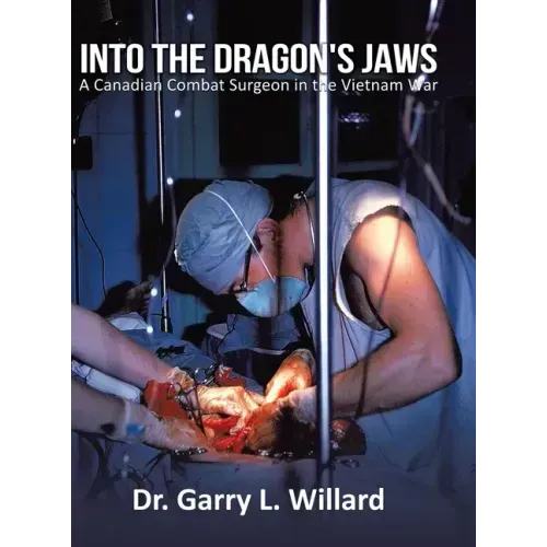Into the Dragon's Jaws: A Canadian Combat Surgeon in the Vietnam War - Hardcover