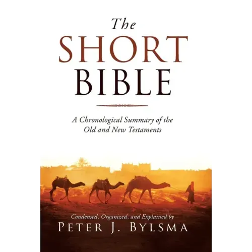 The Short Bible: A Chronological Summary of the Old and New Testaments - Hardcover
