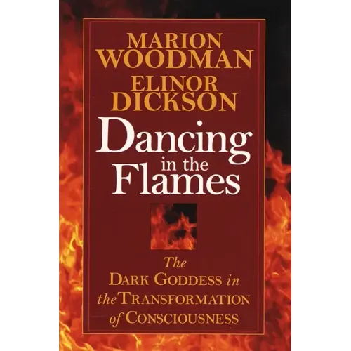Dancing in the Flames: The Dark Goddess in the Transformation of Consciousness - Paperback